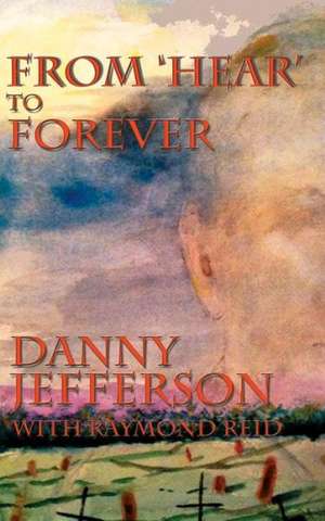 From 'Hear' to Forever de Danny Jefferson