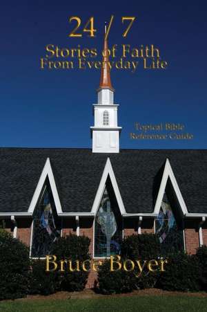 24/7 Stories of Faith from Everyday Life de Bruce Boyer