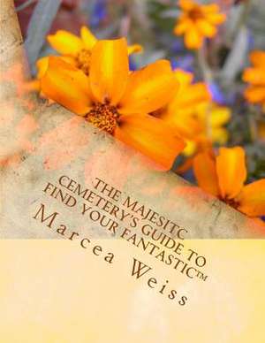 The Majesitc Cemetery's Guide to Find Your Fantastic de Marcea Weiss