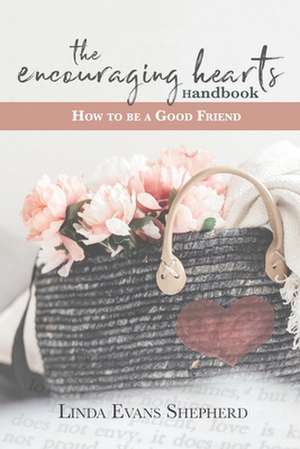 The Encouraging Hearts Handbook de Shepherd, Linda Evans