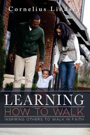 Learning How to Walk de Cornelius Lindsey