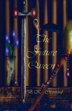 The Future Queen de B. K. Crawford