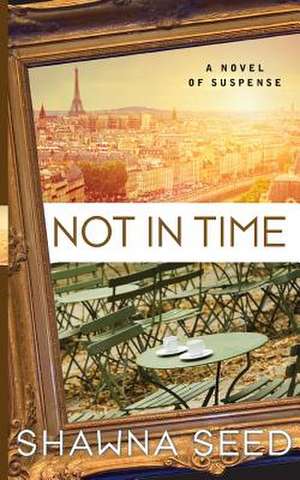 Not in Time de Shawna Seed