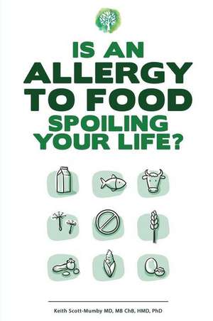 Is An Allergy To Food Spoiling Your Life? de Keith Scott-Mumby