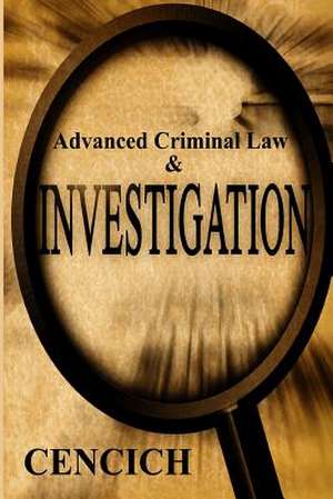 Advanced Criminal Law and Investigation de John R. Cencich