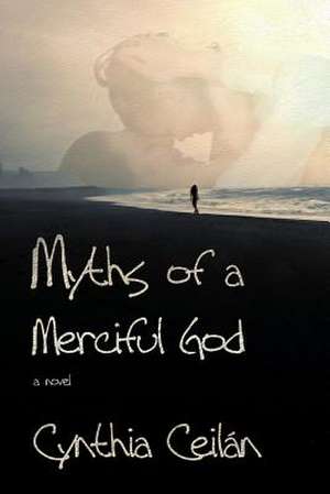 Myths of a Merciful God de Cynthia Ceilan