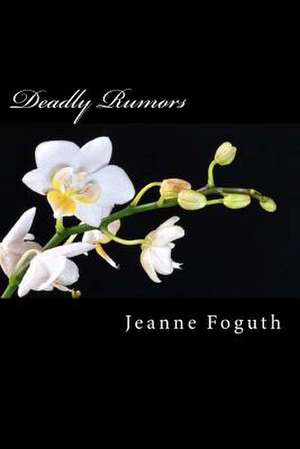 Deadly Rumors de Jeanne Foguth