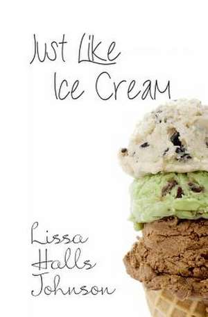 Just Like Ice Cream de Lissa Halls Johnson