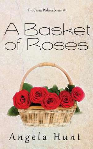 A Basket of Roses de Angela Hunt