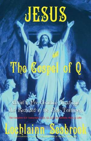 Jesus and the Gospel of Q de Lochlainn Seabrook