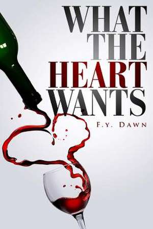 What the Heart Wants de F. Y. Dawn