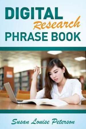 Digital Research Phrase Book de Susan Louise Peterson