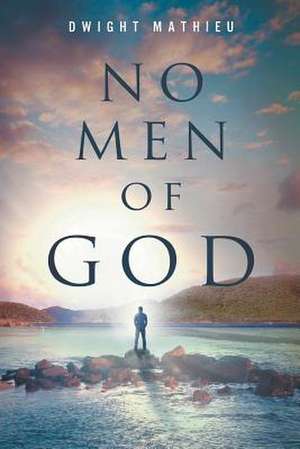 No Men of God de Dwight Mathieu