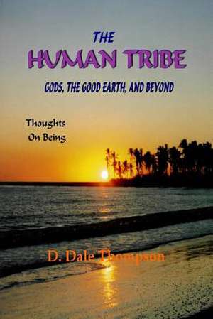 The Human Tribe Gods, the Good Earth, and Beyond