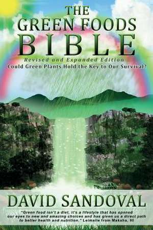 The Green Foods Bible - Revised and Expanded Edition de David Sandoval