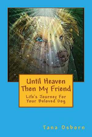 Until Heaven Then My Friend de Tana Osborn