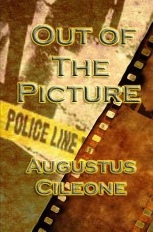 Out of the Picture de Augustus Cileone