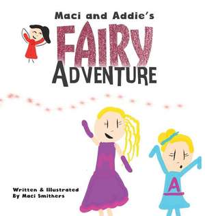 Maci and Addie's Fairy Adventure de Maci Smithers