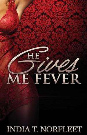 He Gives Me Fever de India T. Norfleet