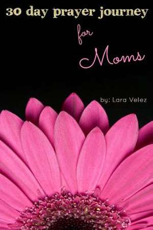 30 Day Prayer Journey for Moms de L. Velez