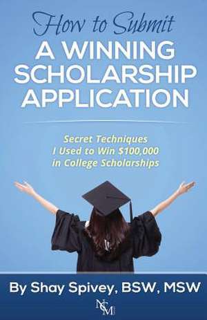 How to Submit a Winning Scholarship Application de Shay Spivey