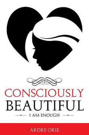 Consciously Beautiful de Ardre Orie