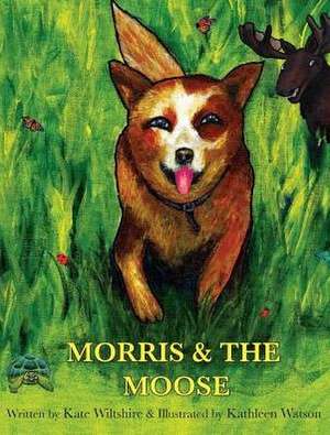 Morris & the Moose de Kate F. Wiltshire