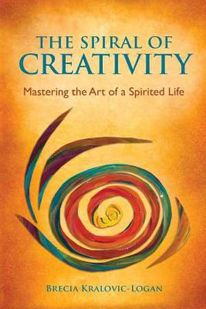 The Spiral of Creativity de Brecia Kralovic-Logan