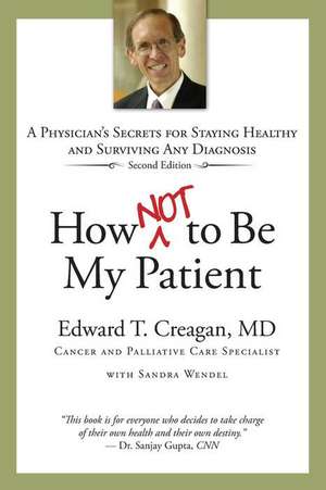 How Not to Be My Patient de Edward T. Creagan MD