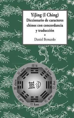 Yijing (I Ching) Diccionario de Caracteres Chinos Con Concordancia y Traduccion