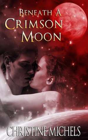 Beneath a Crimson Moon de Christine Michels