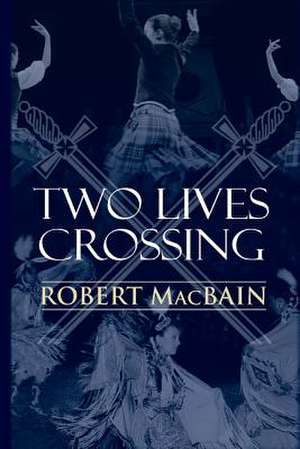 Two Lives Crossing de Robert Macbain