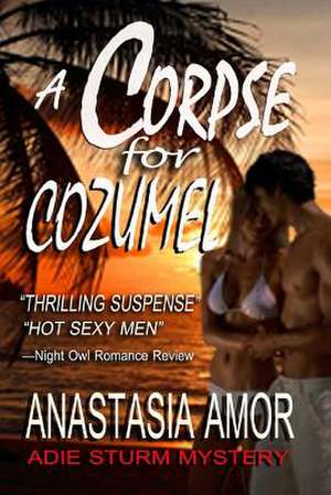 A Corpse for Cozumel de Anastasia Amor