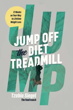 Jump Off the Diet Treadmill de Tzabia Siegel