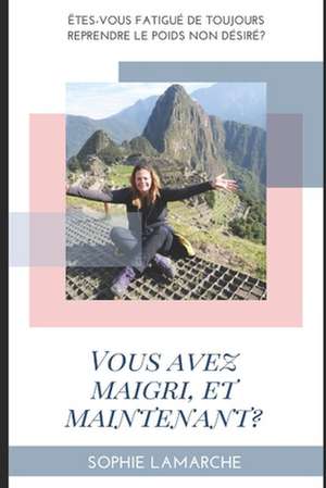 Vous Avez Maigri Et Maintenant ? de Sophie Lamarche Barnes