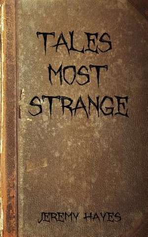 Tales Most Strange de Jeremy Hayes