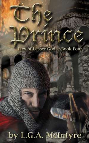 The Prince - Lies of Lesser Gods Book Four de L. G. a. McIntyre