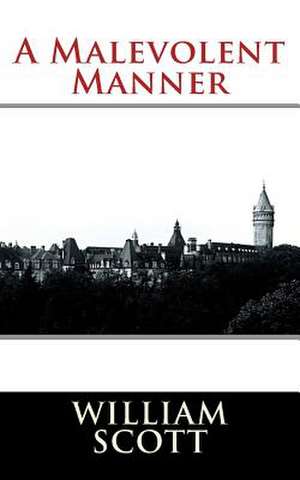 A Malevolent Manner de William Scott