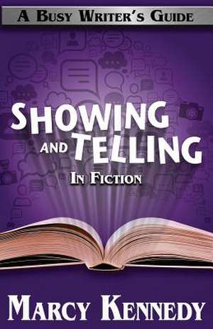 Mastering Showing and Telling in Your Fiction de Marcy Kennedy