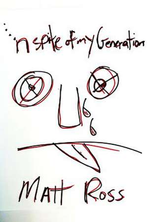 In Spite of My Generation.... de Matt Ross