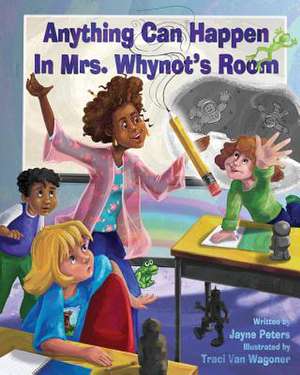 Anything Can Happen in Mrs. Whynot's Room de Mrs Jayne E. Peters