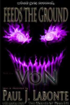 What Goes Around, Feeds the Ground de Paul J. LaBonte