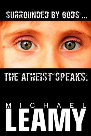 Surrounded by Gods, the Atheist Speaks de Michael Leamy