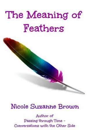 The Meaning of Feathers de Nicole Suzanne Brown