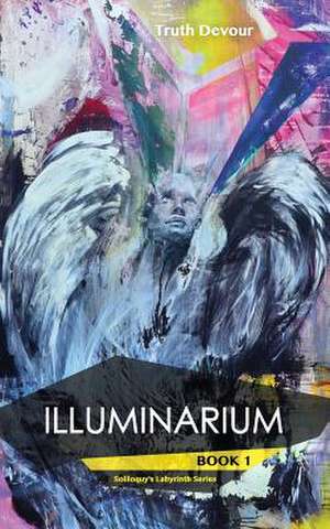 Illuminarium - Book 1 - Soliloquy's Labyrinth Series de Truth Devour