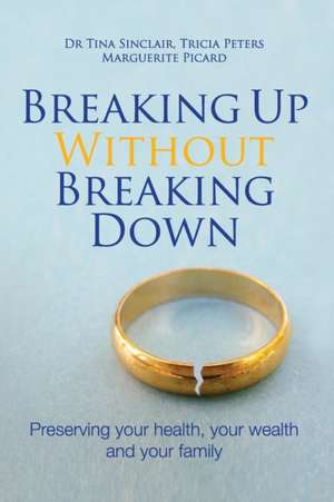 Breaking Up Without Breaking Down de Tina Sinclair