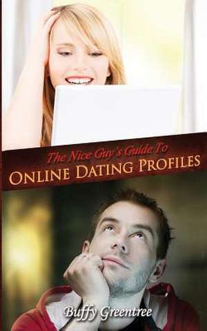 The Nice Guy's Guide to Online Dating Profiles de Buffy Greentree