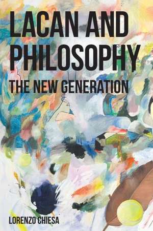 Lacan and Philosophy: The New Generation de Lorenzo Chiesa