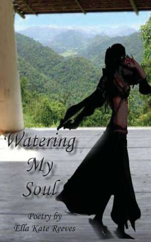 Watering My Soul de Ella Kate Reeves