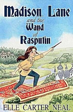 Madison Lane and the Wand of Rasputin de Elle Carter Neal